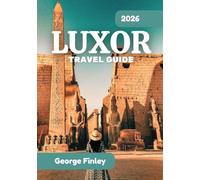 LUXOR TRAVEL GUIDE 2026: Luxor 2026: Everything You Need To Know