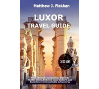 LUXOR Travel Guide 2026: Your Ultimate Companion: Discover Hidden Gems, Embrace Local Culture, and Experience Unforgettable Adventures