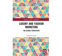 Luxury and Fashion Marketing: The Global Perspective (Routledge Studies in Marketing)