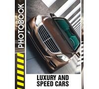 Luxury and Speed Cars Photo Book: Vehicle Photobook of High-Performance Luxury Vehicles and top-speed Rides from Around the Globe