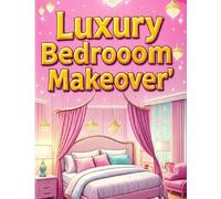 Luxury Bedroom Makeover: A Creative Coloring Book for Girls Who Love Stylish Interiors: 120+ Coloring Pages of Trendy Bedrooms, Cozy Corners & Chic ... Fun (Creative Girls Coloring Series)