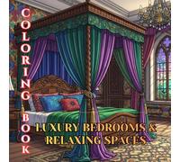 Luxury Bedrooms & Relaxing Spaces Coloring Book for Adults: Elegant Bedrooms, Cozy Reading Nooks, Calm Interiors & Peaceful Home Retreats to Color (Designer Interiors Coloring Series)