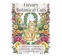 Luxury Botanical Cats: An Elegant Adult Coloring Book for Relaxation and Mindfulness - 50 Beautiful Designs
