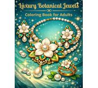 Luxury Botanical Jewels Coloring Book for Adults: 50+ Intricate Floral Jewelry Designs for Stress Relief and Relaxation | Necklaces, Earrings, Rings, ... & Tiaras with Beautiful Botanical Details.