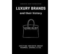 Luxury brands and their history: Exciting insights about Hermès, Chanel & Co.