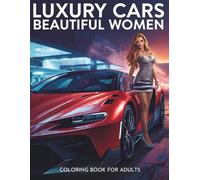 Luxury Cars and Beautiful Women Coloring Book: Relax with detailed illustrations of luxury automobiles and glamorous women