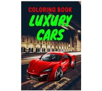 Luxury Cars Coloring Book: Amazing SuperCars Coloring Book For Teens and Adults / Cars Activity Book For Kids Ages 4-8 And 4-12