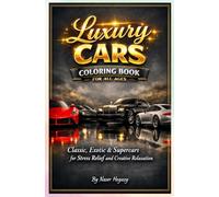 Luxury Cars Coloring Book for All Ages: Classic, Exotic & Supercars for Stress Relief and Creative Relaxation