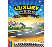 Luxury Cars Coloring Book for Kids Ages 6-10: Amazing Supercars, Sports Cars and Dream Vehicles to Color Fun and Easy Coloring Pages for Boys Ages 6-10 - Perfect Gift for Young Car Lovers