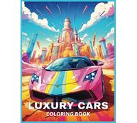 Luxury Cars Coloring Book: Luxury Cars, Supercars & Hypercars - A Relaxing Coloring Book for Car Lovers