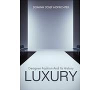 LUXURY - Designer fashion and its history: From Tom Ford to Coco Chanel: Fashion designers and luxury labels through the ages
