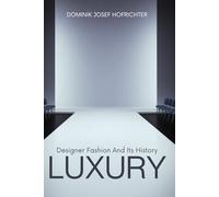 LUXURY - Designer fashion and its history: From Tom Ford to Coco Chanel: Fashion designers and luxury labels through the ages