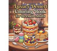 Luxury Dessert Coloring Book for Stressed Adults: Bold & Easy Relaxing Food Coloring Pages | Indulgent Cakes, Macarons & Gourmet Treats for Stress Relief and Mindful Relaxation