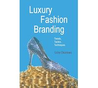 Luxury Fashion Branding: Trends, Tactics, Techniques