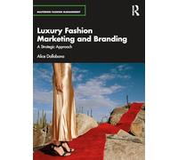 Luxury Fashion Marketing and Branding: A Strategic Approach (Mastering Fashion Management)