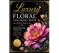 Luxury Floral Coloring Book for Adults Hardcover Gift Edition Botanical Designs for Relaxation Stress Relief: Elegant Garden Patterns Creative ... Skill Levels (Calm Spirit Coloring Series)
