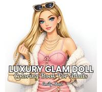 Luxury Glam Doll Coloring Book for Adults: 50 Stylish Fashion Dolls, Modern Glam Girls, Luxury Outfits, and Beautiful Trendy Characters for ... and Creative Coloring (Glam Dolls Collection)