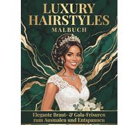 Luxury Hairstyles Vol. 3: Wedding & Gala Malbuch: 50 elegante Braut- & Gala-Frisuren für Frauen & Mädchen | 102 Seiten mit schwarzen Rückseiten gegen Durchscheinen | Premium Malbuch für Beauty-Fans
