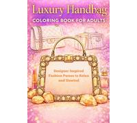 Luxury Handbag Coloring Book for Adults: Designer-Inspired Fashion Purses to Relax and Unwind