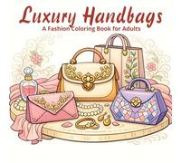 Luxury Handbags Coloring Book: An Adult Coloring Book of High-Fashion Handbags - Beautifully Intricate Designer Bags, Stylish Purses, and a Creative Journey for Relaxation.