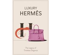 Luxury Hermès: The Legacy of Timeless Elegance
