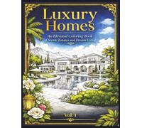 Luxury Homes: An Elevated Coloring Book of Scenic Estates and Dream Living Vol. 1