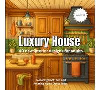 Luxury House: 40 new interior design for adults colouring book Fun and Relaxing Home Decor Ideas: A Creative Coloring Journey Featuring Elegant Homes, ... and Relaxing Designs for Stress Relief