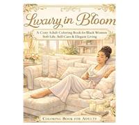 Luxury In Bloom: A Cozy Adult Coloring Book For Black Women