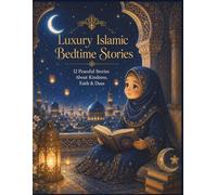Luxury Islamic Bedtime Stories: 12 Peaceful Bedtime Stories About Kindness, Duas, Patience, Gratitude, and Islamic Values for Muslim Children