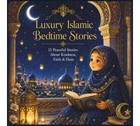 Luxury Islamic Bedtime Stories: 12 Peaceful Islamic Bedtime Stories About Kindness, Faith, Duas & Emotional Comfort for Muslim Kids Premium Full-Color Edition