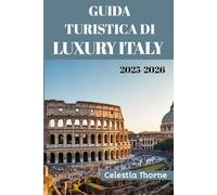 LUXURY ITALY GUIDA TURISTICA DI 2025-2026