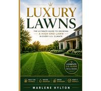Luxury Lawns:: The Ultimate Guide to Growing a High-End Lawn in Every U.S. Climate