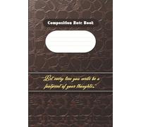 "Luxury Leather Style Composition Notebook: Premium Executive Writing Journal for Students & Professionals": Let Every Line You Write Be a Footprint ... | 100 Pages of Sophisticated Note-Taking