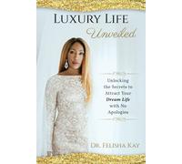 Luxury Life Unveiled: Unlocking the Secrets to Attract Your Dream Life with No Apologies