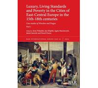 Luxury, Living Standards and Poverty in the Cities of East-Central Europe in the 15th-18th centuries. Part i: Case studies of Wroc¿aw and Prague: 3265i (International)