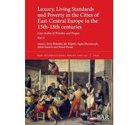 Luxury, Living Standards and Poverty in the Cities of East-Central Europe in the 15th-18th centuries. Part ii: Case studies of Wroclaw and Prague: 3265II (International)