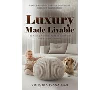 Luxury Made Livable: The Safe & Stylish Guide to Child-and Pet-Friendly Homes