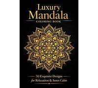 Luxury Mandala Coloring Book: 50 Exquisite Designs for Relaxation & Inner Calm