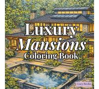 Luxury Mansions: A Coloring Book for Adults Featuring Luxury Homes, Grand Estates & Serene Landscapes