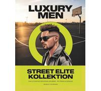 Luxury Men: Street Elite Kollektion: Malbuch für Männer: Modernes Barbering & Streetwear Style | 50 Premium-Designs mit Sharp Fades, Textured Crops i ... Kollektion für maskulinen Stil und Luxus.)
