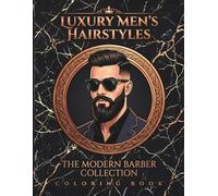 Luxury Men's Hairstyles Coloring Book: The Modern Barber Collection | 50 Professional Portraits of Sharp Fades, Groomed Beards and Style Icons | 102 ... Canvas: Luxury Lifestyle Coloring Collection)