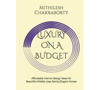 LUXURY ON A BUDGET: Affordable Interior Design Ideas for Beautiful,Middle class family,Elegant Homes