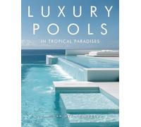 Luxury Pools in Tropical Paradises: Exotic Swimming Pools, Modern Home Architecture & Dream Retreats by the Ocean | Coffee Table Book (Home Decor & Relaxing Picture Books Series)