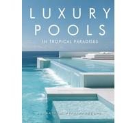 Luxury Pools in Tropical Paradises: Exotic Swimming Pools, Modern Home Architecture & Dream Retreats by the Ocean | Hardcover Coffee Table Book (Home Decor & Relaxing Picture Books Series)