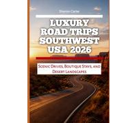 Luxury Road Trips Southwest USA 2026: Scenic Drives, Boutique Stays, and Desert Landscapes (2026 Travel, Vacation and Tour Guides)