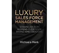 Luxury Sales Force Management: Strategies for Winning Over Your Brand Ambassadors