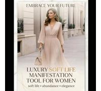 Luxury Soft Life Manifestation Tool for Women: Soft Life, Abundance & Elegance