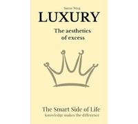 LUXURY. The aesthetics of excess: The Smart Side of Life. Knowledge makes the difference