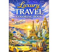 Luxury Travel Coloring Book for Adults: 34 World Destinations - Paris, Dubai, Bali, Santorini, Maldives & More: Stress-Relieving Coloring Pages for Relaxation & Wanderlust