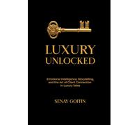 Luxury Unlocked: Emotional Intelligence, Storytelling, and the Art of Client Connection in Luxury Sales